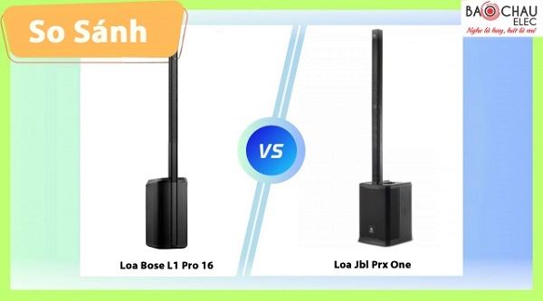 So Sánh Loa JBL Prx One Với Loa Bose L1 Pro 16
